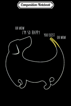 Paperback Composition Notebook: Oh wow I'm so happy you exist funny Journal/Notebook Blank Lined Ruled 6x9 100 Pages Book