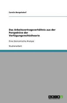 Paperback Das Arbeitsvertragsverhältnis aus der Perspektive der Verfügungsrechtstheorie: Eine ökonomische Analyse [German] Book