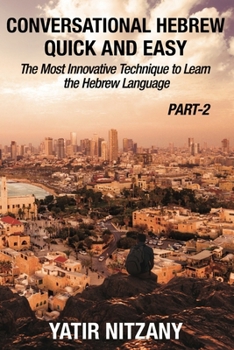 Paperback Conversational Hebrew Quick and Easy - PART II: The Most Innovative and Revolutionary Technique to Learn the Hebrew Language. Book