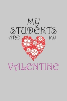 Paperback My Students Are My Valentine: Notebook, Planner, or Journal Blank College Ruled Lined Book