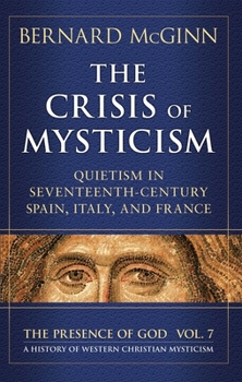 Hardcover The Crisis of Mysticism: Quietism in Seventeenth-Century Spain, Italy, and France Book