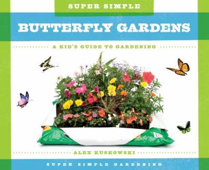 Library Binding Super Simple Butterfly Gardens: A Kid's Guide to Gardening Book