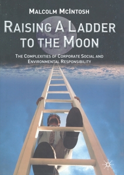 Paperback Raising a Ladder to the Moon: The Complexities of Corporate Social and Environmental Responsibility Book