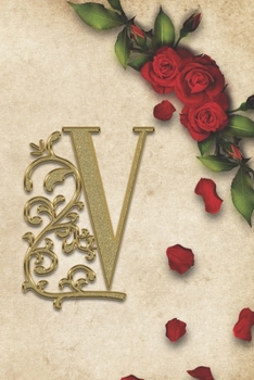 Paperback V: Red Rose With Rustic Yellow Background Golden Monogram Initial Letter V Journal Notebook (6" x 9") Gift For Her Book