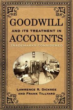 Paperback Goodwill and Its Treatment in Accounts: A Historical Look at Goodwill, Trade Marks & Trade Names Book