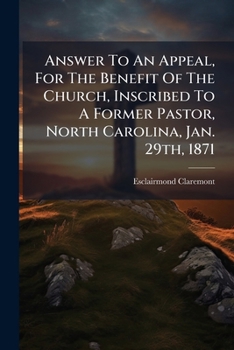 Answer To An Appeal, For The Benefit Of The Church, Inscribed To A Former Pastor, North Carolina, Jan. 29th, 1871...