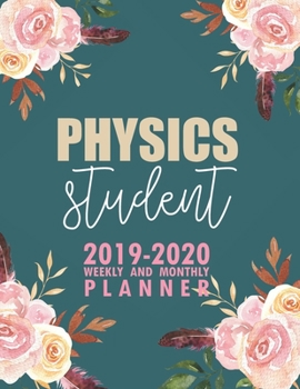 Paperback Physics Student: 2019-2020 Weekly and Monthly Planner Academic Year with Class Timetable Exam Assignment Schedule Record School College Book