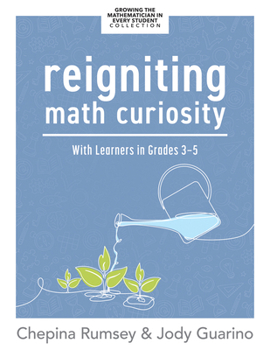 Paperback Reigniting Math Curiosity with Learners in Grades 3-5: (Building Math-Curious Classrooms) Book