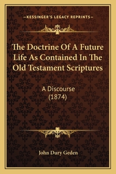 Paperback The Doctrine Of A Future Life As Contained In The Old Testament Scriptures: A Discourse (1874) Book