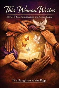 Paperback This Woman Writes: Stories of Becoming, Healing and Remembering Book