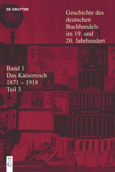 Hardcover Geschichte des deutschen Buchhandels im 19. und 20. Jahrhundert. Band 1: Das Kaiserreich 1871-1918. Teilband 3 (Geschichte Des Dt Buchhandels) (German Edition) [German] Book