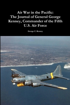 Paperback Air War in the Pacific: The Journal of General George Kenney, Commander of the Fifth U.S. Air Force Book