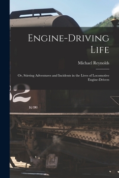 Paperback Engine-Driving Life: Or, Stirring Adventures and Incidents in the Lives of Locomotive Engine-Drivers Book