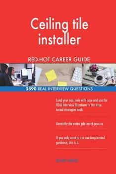 Paperback Ceiling tile installer RED-HOT Career Guide; 2590 REAL Interview Questions Book