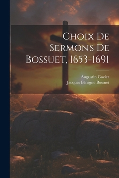 Paperback Choix De Sermons De Bossuet, 1653-1691 [French] Book