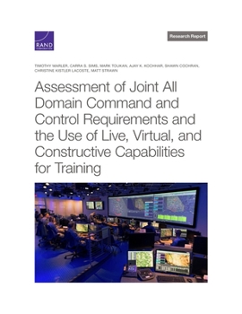 Paperback Assessment of Joint All Domain Command and Control Requirements and the Use of Live, Virtual, and Constructive Capabilities for Training Book