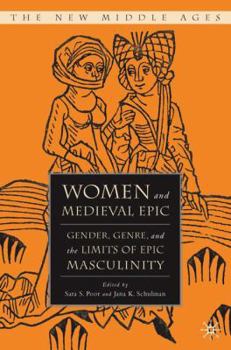 Hardcover Women and the Medieval Epic: Gender, Genre, and the Limits of Epic Masculinity Book