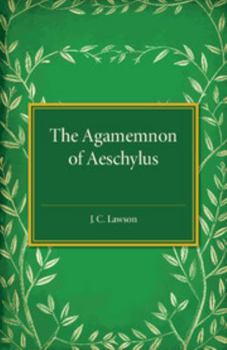 Paperback The Agamemnon of Aeschylus: A Revised Text with Introduction, Verse Translation, and Critical Notes Book