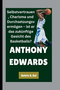 Paperback Anthony Edwards: Selbstvertrauen, Charisma und Durchsetzungsvermögen - ist er das zukünftige Gesicht des Basketballs? [German] Book