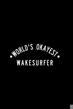 Paperback World's Okayest Wakesurfer: Blank Lined Notebook Journal for Work, School, Office - 6x9 110 page Book