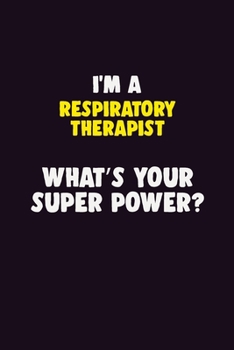 Paperback I'M A Respiratory Therapist, What's Your Super Power?: 6X9 120 pages Career Notebook Unlined Writing Journal Book
