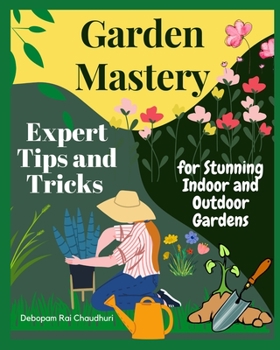 Paperback Garden Mastery: Expert Tips and Tricks for Stunning Indoor and Outdoor Gardens Book