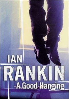 A Good Hanging - Book #3.5 of the Inspector Rebus