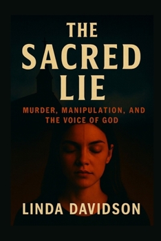 The Sacred Lie: Murder, Manipulation, and the Voice of God (Unholy Devotion 2)