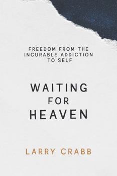 Paperback Waiting for Heaven: Freedom from the Incurable Addiction to Self Book