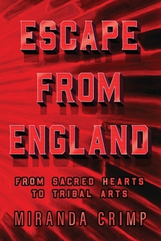 Paperback Escape From England: From Sacred Hearts To Tribal Arts Book