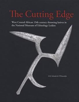 Hardcover The Cutting Edge: West Central African 19th Century Throwing Knives in the National Museum of Ethnology Leiden Book