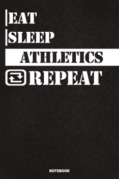 Paperback Eat Sleep Athletics Notebook: Lined Notebook / Journal Gift For Athletics Lovers, 120 Pages, 6x9, Soft Cover, Matte Finish Book