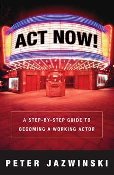 Paperback ACT Now!: A Step-By-Step Guide to Becoming a Working Actor Book