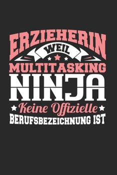 Erzieherin weil Multitasking Ninja keine Spruch - Notizbuch A5: Notebook 6x9 Geschenkidee für Erzieherin & Pädagögen (German Edition)