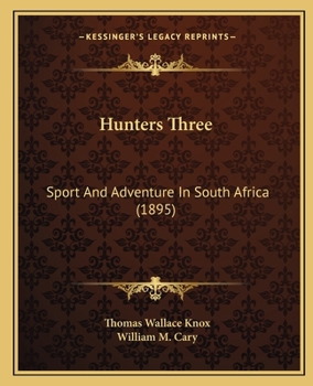 Paperback Hunters Three: Sport And Adventure In South Africa (1895) Book