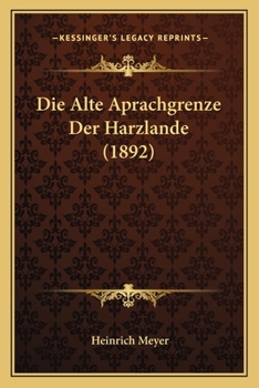 Paperback Die Alte Aprachgrenze Der Harzlande (1892) [German] Book