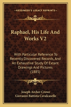 Paperback Raphael, His Life And Works V2: With Particular Reference To Recently Discovered Records, And An Exhaustive Study Of Extant Drawings And Pictures (188 Book