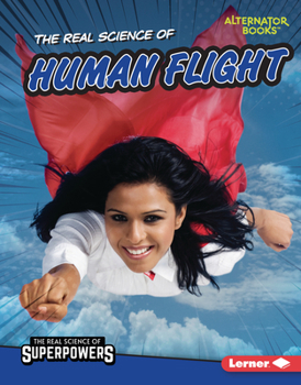 The Real Science of Human Flight (The Real Science of Superpowers