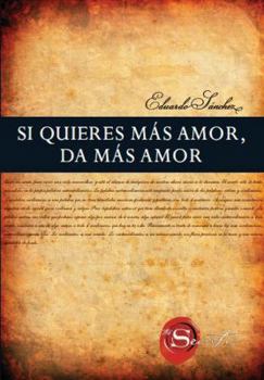 Paperback Si Quieres Mas Amor, Da Mas Amor [Spanish] Book