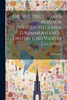 Paperback Die Weltreligionen in ihrem geschichtlichen Zusammenhange, Drittes und viertes Tausend [German] Book