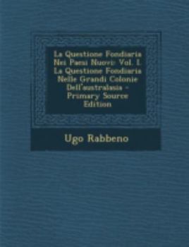 Paperback La Questione Fondiaria Nei Paesi Nuovi: Vol. I. La Questione Fondiaria Nelle Grandi Colonie Dell'australasia - Primary Source Edition [Italian] Book