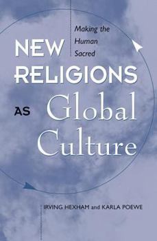 Paperback New Religions As Global Cultures: Making The Human Sacred Book