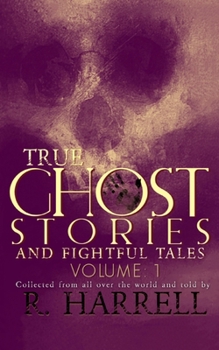 Paperback True Ghost Stories And Frightful Tales: Collected from all over the world and told by Book