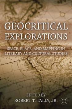 Hardcover Geocritical Explorations: Space, Place, and Mapping in Literary and Cultural Studies Book