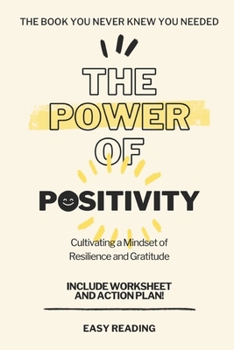 Paperback The Power of Positivity: Cultivating a Mindset of Resilience and Gratitude: Embracing Positivity in a Challenging World Book
