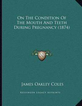 Paperback On The Condition Of The Mouth And Teeth During Pregnancy (1874) Book