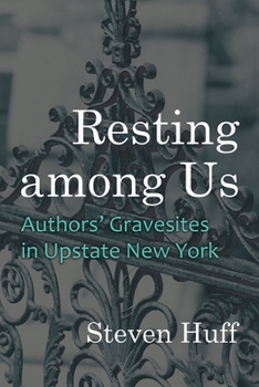 Hardcover Resting Among Us: Authors' Gravesites in Upstate New York Book