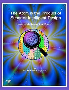 Paperback The Atom Is the Product of Superior Intelligent Design Book