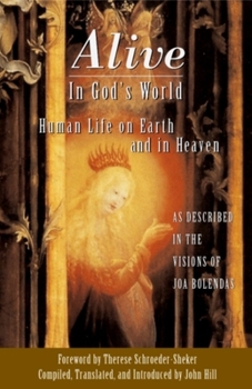 Paperback Alive in God's World: Human Life on Earth and in Heaven as Described in the Visions of Joa Bolendas Book