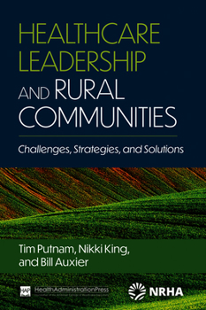 Paperback Healthcare Leadership and Rural Communities: Challenges, Strategies, and Solutions Book